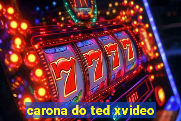 carona do ted xvideo